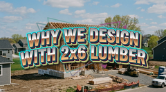 Why We Use 2x6 Exterior Wall Framing in Every House Plan